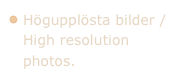 Högupplösta bilder / High resolution photos.